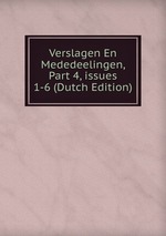 Verslagen En Mededeelingen, Part 4, issues 1-6 (Dutch Edition)