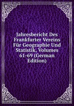 Jahresbericht Des Frankfurter Vereins Fr Geographie Und Statistik, Volumes 61-69 (German Edition)