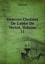 Oeuvres Choisies De L`abb De Vertot, Volume 11