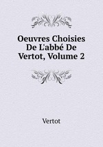 Oeuvres Choisies De L`abb De Vertot, Volume 2