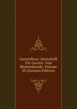Gartenflora: Zeitschrift Fr Garten- Und Blumenkunde, Volume 50 (German Edition)