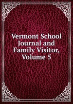 Vermont School Journal and Family Visitor, Volume 5