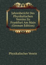 Jahresbericht Des Physikalischen Vereins Zu Frankfurt Am Main (German Edition)