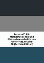 Zeitschrift Fr Mathematischen Und Naturwissenschaftlichen Unterricht, Volume 28 (German Edition)