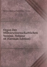 Organ Der Militrwissenschaftlichen Vereine, Volume 44 (German Edition)