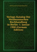 Verlags-Katalog Der Weidmannschen Buchhandlung in Berlin: 1. Januar 1900 (German Edition)