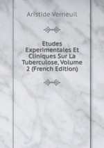 Etudes Experimentales Et Cliniques Sur La Tuberculose, Volume 2 (French Edition)