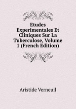 Etudes Experimentales Et Cliniques Sur La Tuberculose, Volume 1 (French Edition)