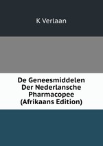 De Geneesmiddelen Der Nederlansche Pharmacopee (Afrikaans Edition)