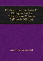 Etudes Experimentales Et Cliniques Sur La Tuberculose, Volume 3 (French Edition)