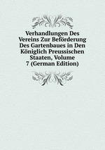 Verhandlungen Des Vereins Zur Befrderung Des Gartenbaues in Den Kniglich Preussischen Staaten, Volume 7 (German Edition)