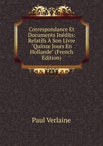 Correspondance Et Documents Indits: Relatifs  Son Livre "Quinze Jours En Hollande" (French Edition)