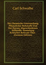 Die Chemische Untersuchung Pflanzlicher Rohstoffe Und Der Daraus Abgeschiedenen Zellstoffe: Sammlung Kritischer Referate ber . (German Edition)