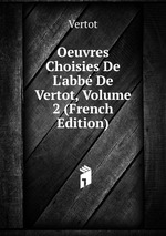 Oeuvres Choisies De L`abb De Vertot, Volume 2 (French Edition)