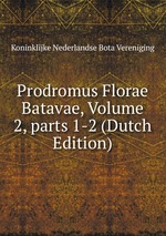 Prodromus Florae Batavae, Volume 2, parts 1-2 (Dutch Edition)