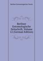 Berliner Entomologische Zeitschrift, Volume 12 (German Edition)