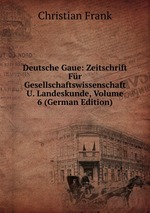 Deutsche Gaue: Zeitschrift Fr Gesellschaftswissenschaft U. Landeskunde, Volume 6 (German Edition)