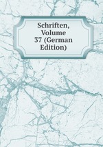 Schriften, Volume 37 (German Edition)