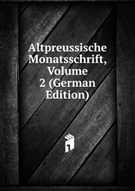 Altpreussische Monatsschrift, Volume 2 (German Edition)