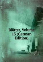 Bltter, Volume 13 (German Edition)