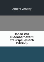 Johan Van Oldenbarnevelt: Treurspel (Dutch Edition)