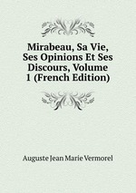 Mirabeau, Sa Vie, Ses Opinions Et Ses Discours, Volume 1 (French Edition)