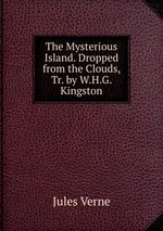 The Mysterious Island. Dropped from the Clouds, Tr. by W.H.G. Kingston