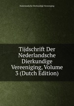 Tijdschrift Der Nederlandsche Dierkundige Vereeniging, Volume 3 (Dutch Edition)