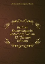 Berliner Entomologische Zeitschrift, Volume 13 (German Edition)