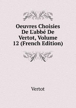 Oeuvres Choisies De L`abb De Vertot, Volume 12 (French Edition)