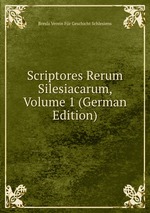 Scriptores Rerum Silesiacarum, Volume 1 (German Edition)