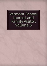 Vermont School Journal and Family Visitor, Volume 6