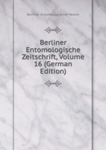Berliner Entomologische Zeitschrift, Volume 16 (German Edition)