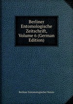 Berliner Entomologische Zeitschrift, Volume 6 (German Edition)
