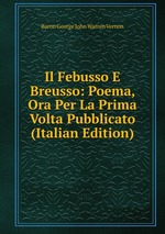Il Febusso E Breusso: Poema, Ora Per La Prima Volta Pubblicato (Italian Edition)