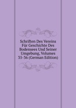 Schriften Des Vereins Fr Geschichte Des Bodensees Und Seiner Umgebung, Volumes 35-36 (German Edition)