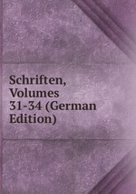 Schriften, Volumes 31-34 (German Edition)