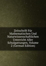 Zeitschrift Fr Mathematischen Und Naturwissenschaftlichen Unterricht Aller Schulgattungen, Volume 2 (German Edition)