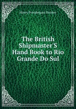 The British Shipmaster`S Hand Book to Rio Grande Do Sul