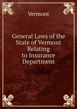General Laws of the State of Vermont Relating to Insurance Department