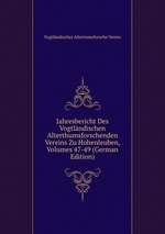 Jahresbericht Des Vogtlndischen Alterthumsforschenden Vereins Zu Hohenleuben, Volumes 47-49 (German Edition)