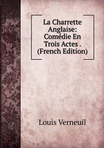La Charrette Anglaise: Comdie En Trois Actes . (French Edition)