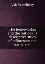 The homeworker and the outlook; a descriptive study of tailoresses and boxmakers
