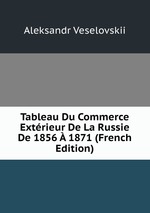 Tableau Du Commerce Extrieur De La Russie De 1856 1871 (French Edition)