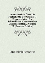 Jahres-Bericht ber Die Fortschritte Der Chemie .: Eingereicht an Die Schwedische Akademie Der Wissenschaften ., Volume 25 (German Edition)