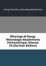 fversigt Af Kongl. Vetenskaps-Akademiens Frhandlingar, Volume 24 (German Edition)