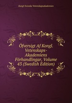 fversigt Af Kongl. Vetenskaps-Akademiens Frhandlingar, Volume 43 (Swedish Edition)
