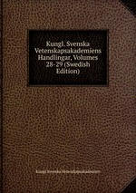 Kungl. Svenska Vetenskapsakademiens Handlingar, Volumes 28-29 (Swedish Edition)