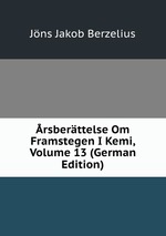 rsberttelse Om Framstegen I Kemi, Volume 13 (German Edition)