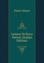 Lettere Di Piero Vettori (Italian Edition)